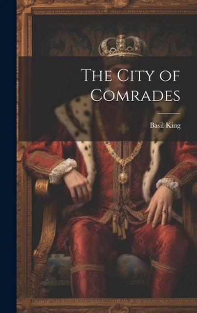 The City of Comrades by Basil King Hardcover Book