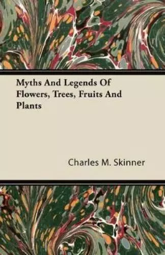 Charles M. Skinne Myths And Legends Of Flowers, Trees, Fruits And Plant (Poche)
