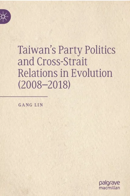 Taiwan's Party Politics And Cross-Strait Relations In Evolution (2008-2018)