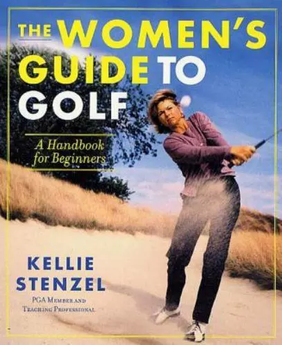 The Women's Guide to Golf: A Handbook for Beginners by Stenzel, Kellie , paperba