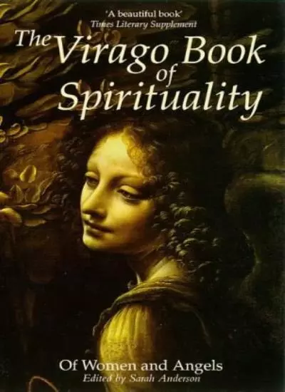 The Virago Book Of Spirituality: Of Women and Angels,Sarah Anderson