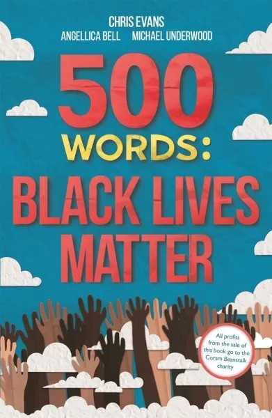 500 Words : A Collection of Short Stories That Reflect on the Black Lives Mat...