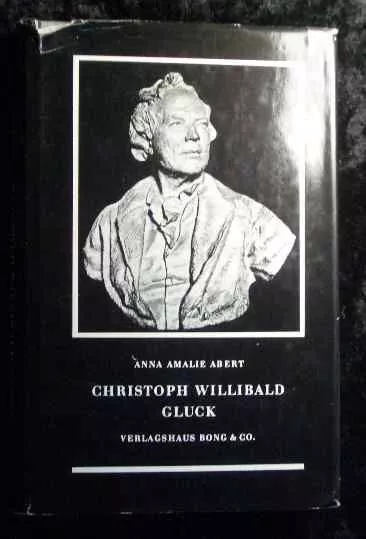 Christoph Willibald Gluck. Abert, Anna Amalie: