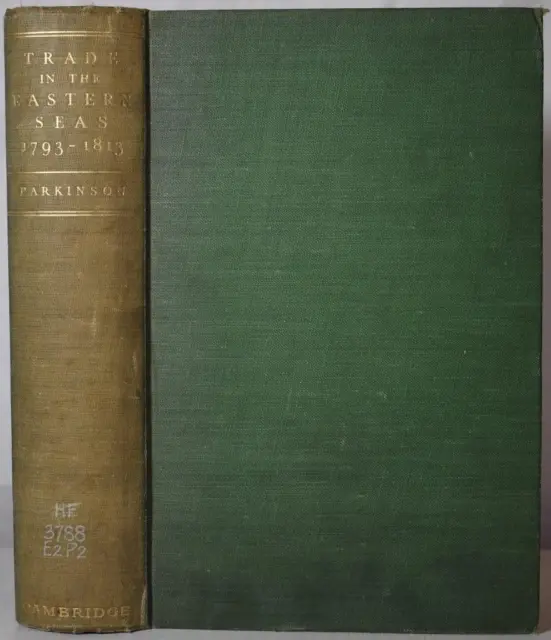 TRADE IN THE EASTERN SEAS 1793-1813 Parkinson, 1937. East India Company Maritime