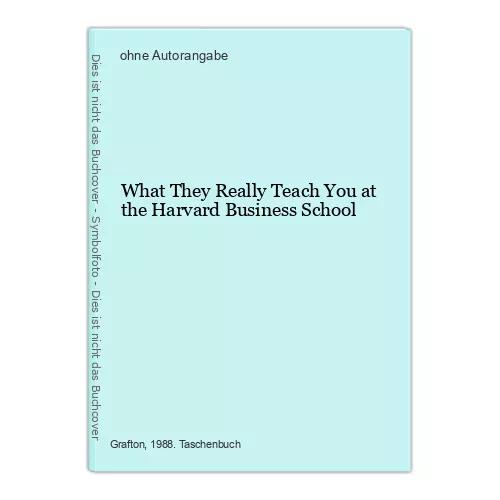 What They Really Teach You at the Harvard Business School