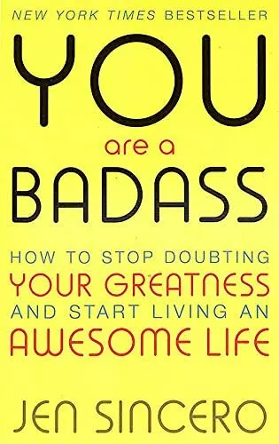 You Are a Badass: How to Stop Doubting Your Greatn By Jen Sincero