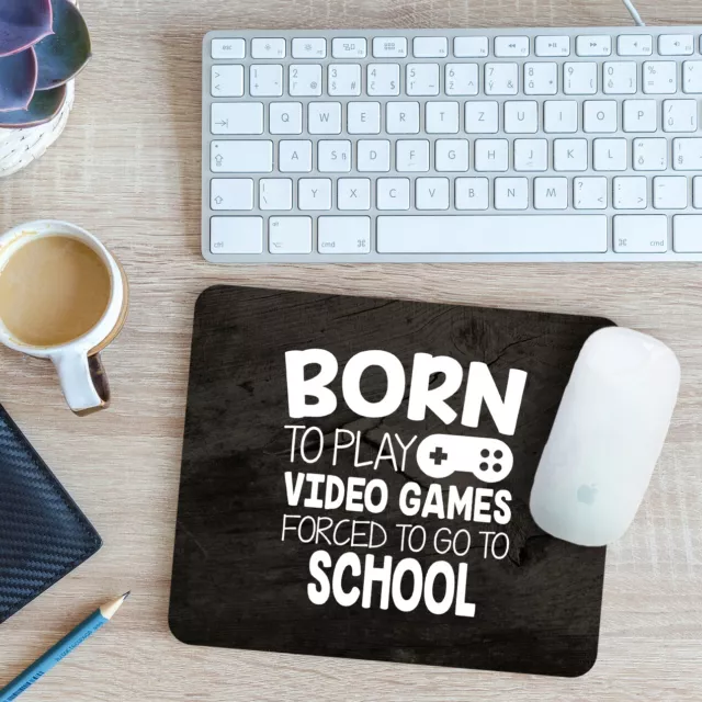 Born To Play Video Games - Forced To Go To School Mouse Mat Pad 24cm x 19cm
