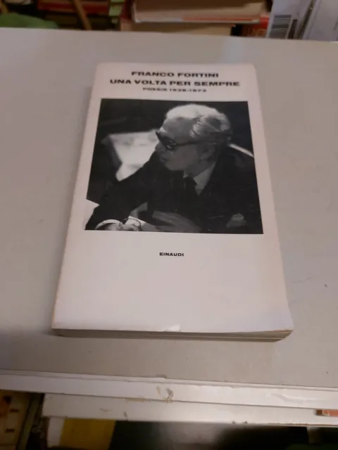 Una volta per sempre: poesie 1938 - 1973. Franco Fortini. Einaudi 1978, 20g24