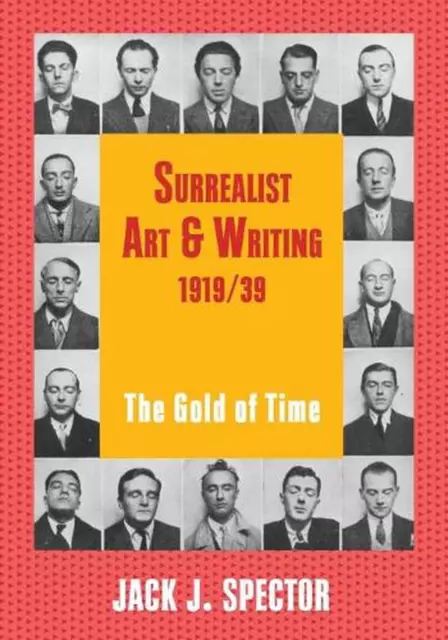 Surrealist Art and Writing, 19191939: The Gold of Time by Jack J. Spector (Engli