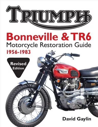 Triumph Bonneville and TR6 Motorcycle Restoration Guide 1956-83 9780982173381