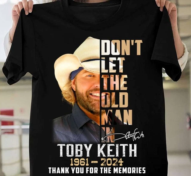 DON’T LET THE Old Man In Toby Keith 19612024 Thank For The Memories