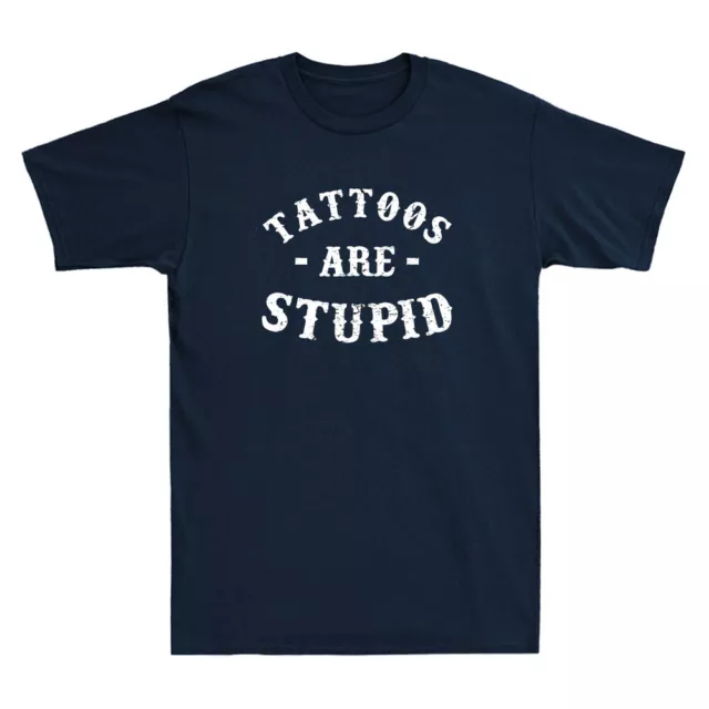 Tattoos Are Stupid Funny Sarcastic Tattoo Humor Quote Gift Vintage Men's T-Shirt