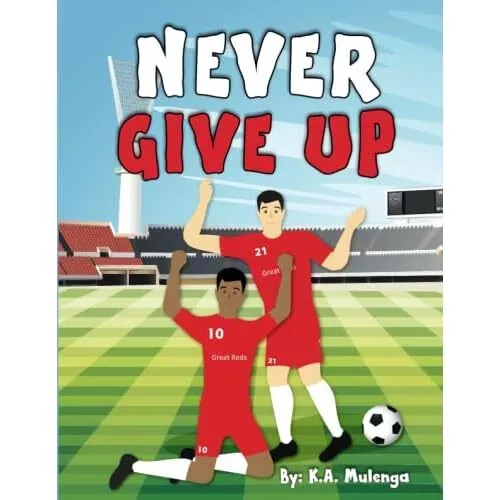 Never Give Up - Paperback NEW Mulenga, K. A. 12/07/2022