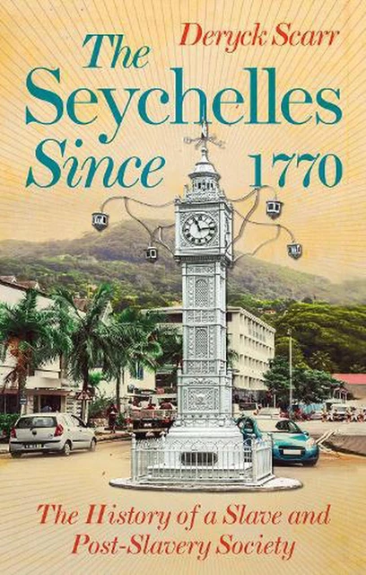 Seychelles Since 1770: The History of a Slave and Post-Slavery Society by Deryck