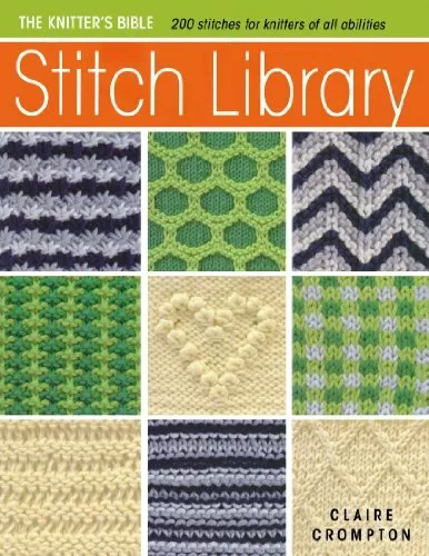 The Knitter's Bible - Stitch Library: Over 200 St by Crompton, Claire 0715337769