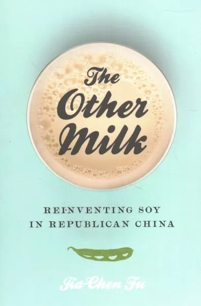 Other Milk : Reinventing Soy in Republican China, Paperback by Fu, Jia-chen, ...