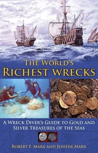 THE WORLD'S RICHEST WRECKS: A WRECK DIVER'S GUIDE TO GOLD By Robert F. Marx