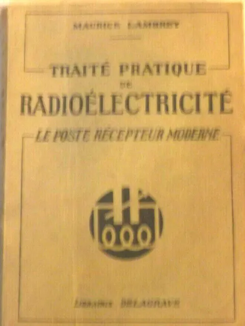 Traité pratique de radioélectricité , le poste récepteur moderne.Maurice Lambrey