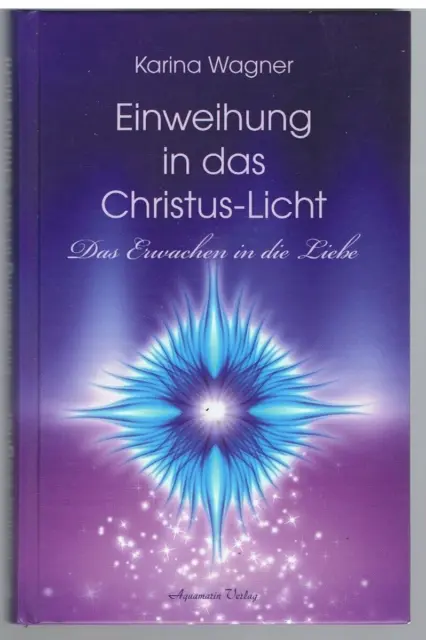 Einweihung in das Christus-Licht - das Erwachen in die Liebe v. Karina Wagner