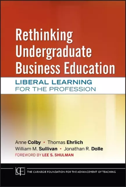 Rethinking Undergraduate Business Education: Liberal Learning for the Profession