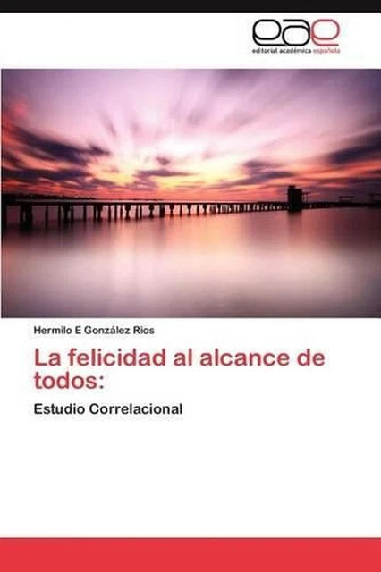 LA FELICIDAD AL Alcance de Todos: Estudio Correlacional by Hermilo E ...