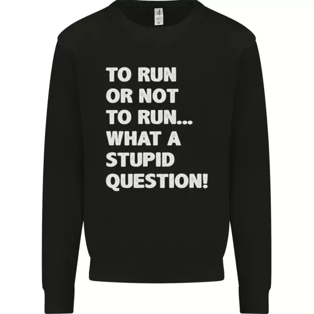 To Run or Not to? What a Stupid Question Kids Sweatshirt Jumper