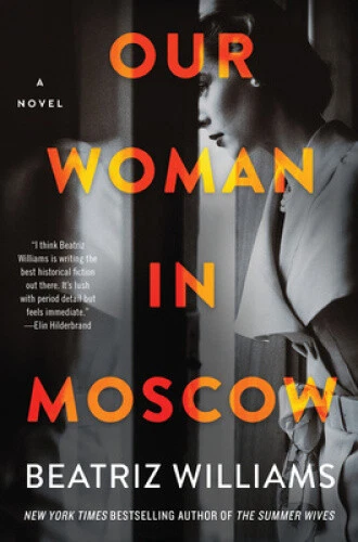 Our Woman in Moscow: A Novel by Beatriz Williams
