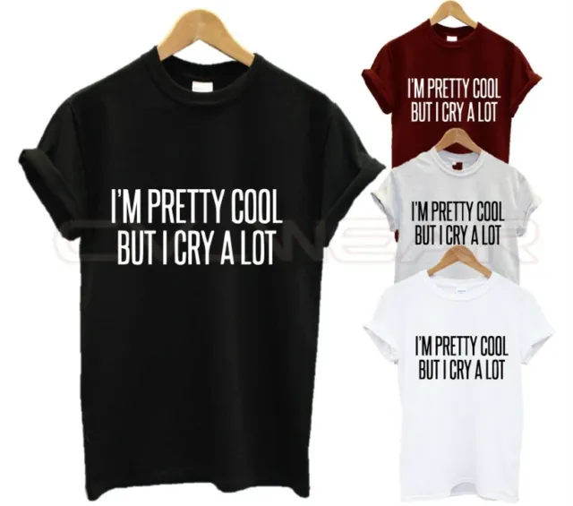 I'm Pretty Cool But I Cry A Lot T Shirt Funny Quote Girl Power Tumblr Fashion Sa