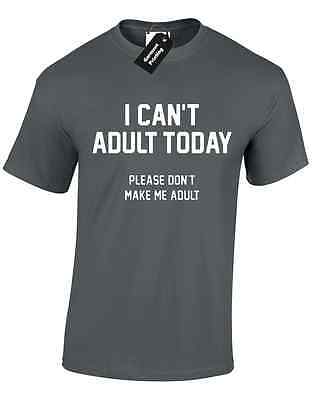 I Can't Adult Today Mens T Shirt Humour Slogan Joke Lazy Gift Present New Gents