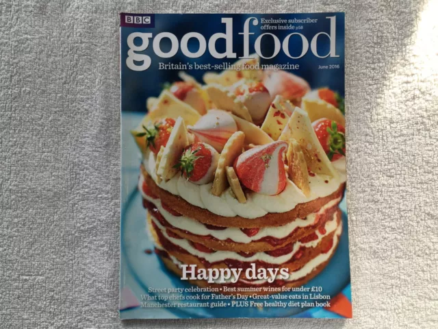 BBC Good Food Magazine - June 2016 - Happy Days, Exclusive Subscriber Offers...