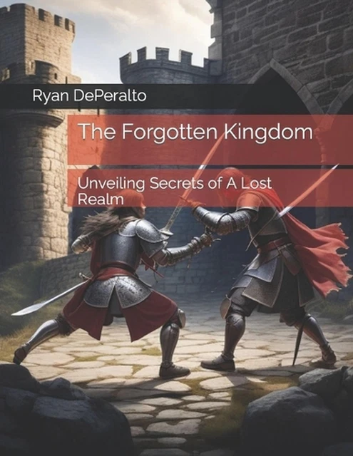 THE FORGOTTEN KINGDOM: Unveiling Secrets of A Lost Realm by Ryan ...