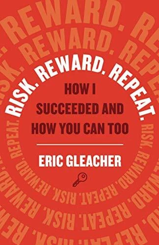 Risk. Reward. Repeat.: How I Succeeded and How You Can Too