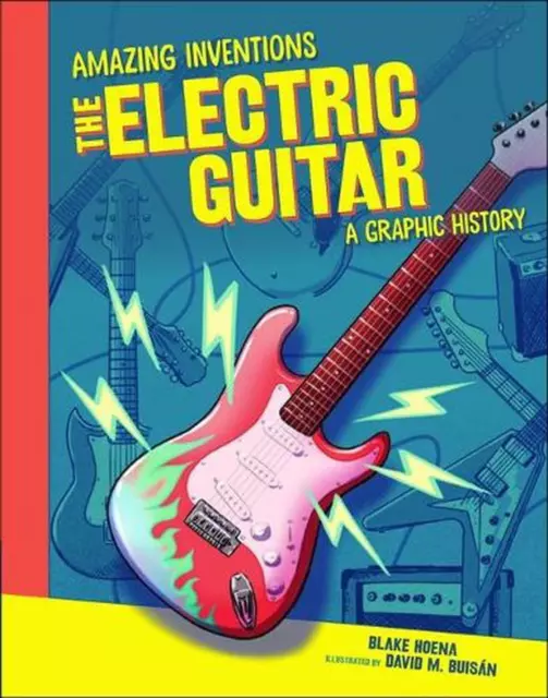 The Electric Guitar: A Graphic History by Blake A. Hoena (English) Hardcover Boo