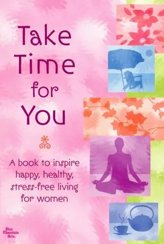 Take Time for You: A Book to Inspire Happy, Healthy, Stress-Free Living for...