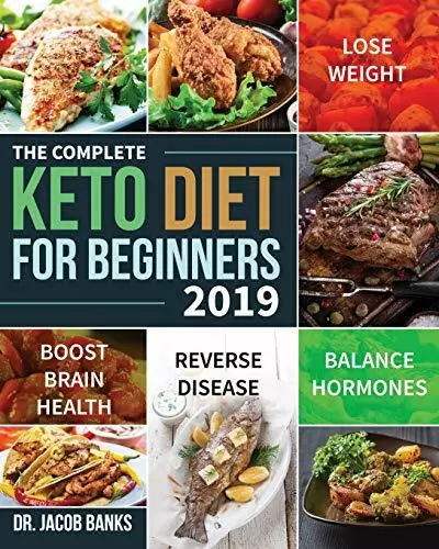 The Complete Keto Diet for Beginners #2019: Lose Weight, Balance Hormones, Boos