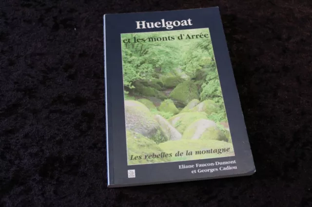 HUELGOAT et les monts d'Arrée E. Faucon-Dumont et G. Cadiou Ed. A. Sutton 2008