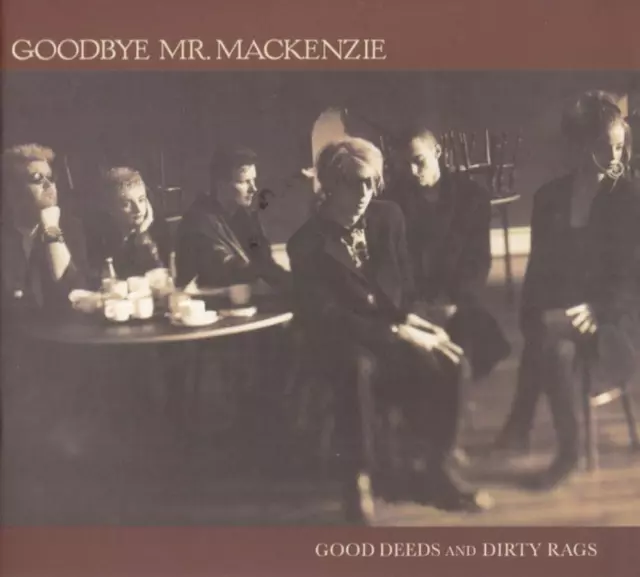 Goodbye Mr. Mackenzie - Good Deeds And Dirty Rags CD (2019) New Audio