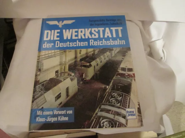 Die Werkstatt Der Deutschen Reichsbahn - Ausgewählte Beiträge Der Zeitschrift