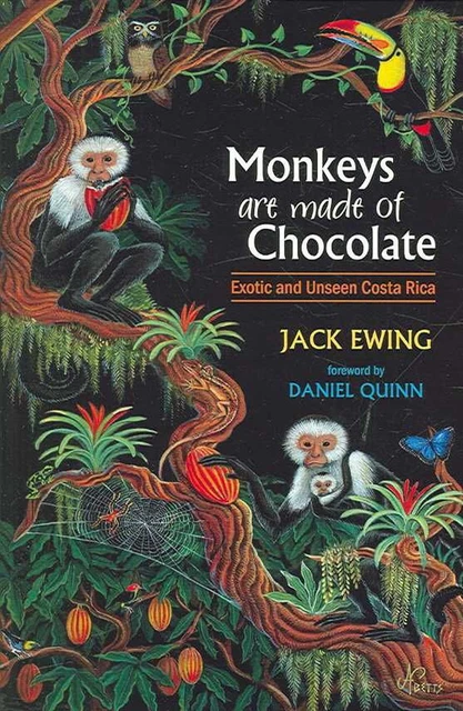 Monkeys Are Made of Chocolate: Exotic and Unseen Costa Rica by Jack Ewing (Engli
