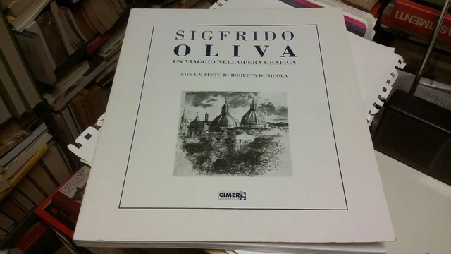 Sigfrido Oliva Un viaggio nell'opera grafica Cimer, 2010 Autografato, 8d21 Sigfrido Oliva Un viaggio nell'opera grafica Cimer, 2010 Autografato, 8d21