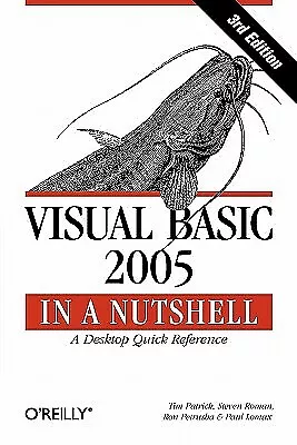 Visual Basic 2005 in a Nutshell: A Desktop Quick Reference by Patrick, Tim
