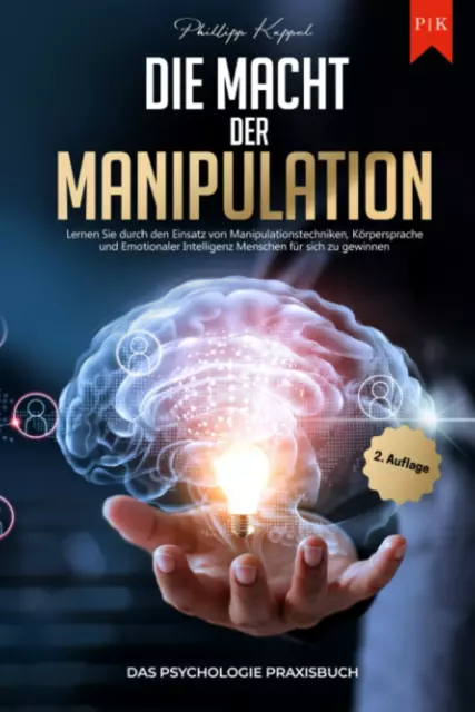 Die Macht Der Manipulation - Das Psychologie Praxisbuch: Lernen Sie Durch Den Ei