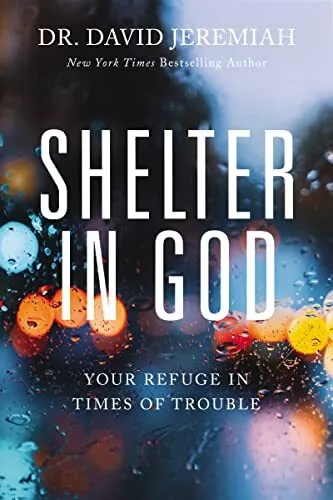 Shelter in God: Your Refuge in Times of Trouble by Dr. David Jeremiah NEW