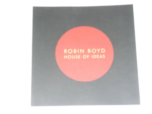 Robin Boyd - House Of Ideas - Outstanding Exhibition Catalogue  Now Out Of Print