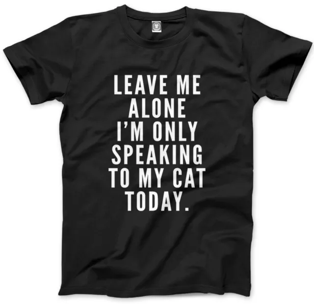 T-Shirt Leave me Alone I'm only Talking to my Cat Today - süßes Haustier