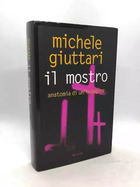 Il mostro. Anatomia di un'indagine. Michele Giuttari. Prima edizione Rizzoli