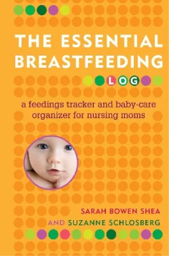 Suzanne Schlosberg Sarah Bowen Shea The Essential Breastfeeding Log (Poche)