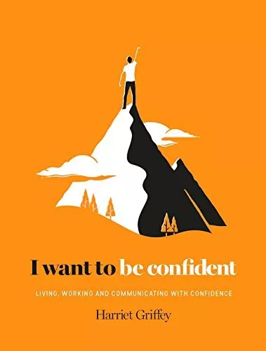I Want to be Confident: Living, Working and Communicating with Confidence, Harri