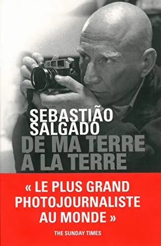 De ma terre à la terre,Sebastião Salgado, Isabelle Francq