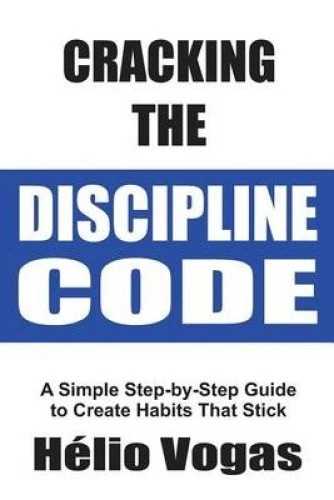 CRACKING THE DISCIPLINE Code: A Simple Step-by-Step Guide To Create ...